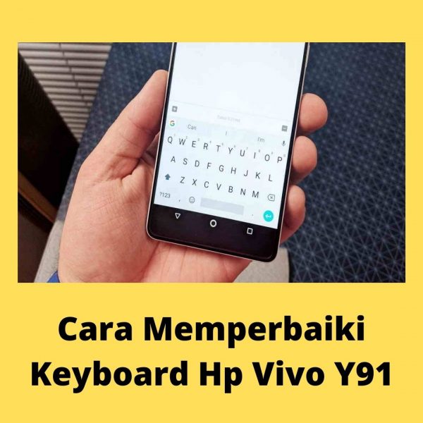 Cara Memperbaiki Keyboard Hp Vivo Y91