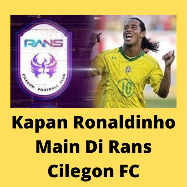 Kapan Ronaldinho Main Di Rans Cilegon FC