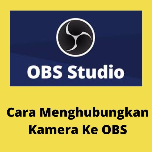 Cara Menghubungkan Kamera Ke OBS